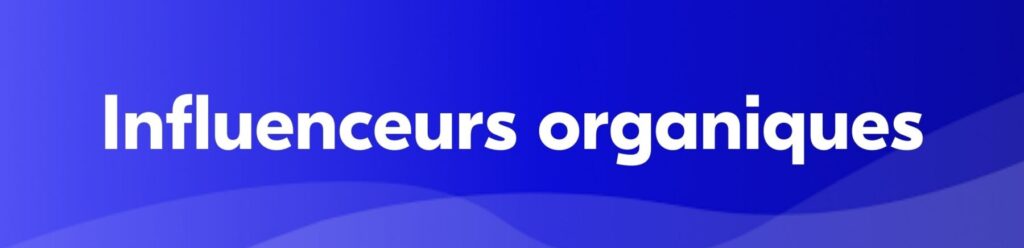 influenceurs organiques