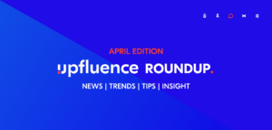 April edition upfluence roundup min 1
