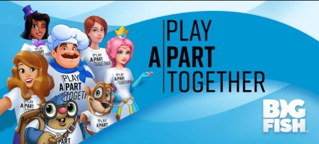 big fish launched a campaign called #PlayApartTogether