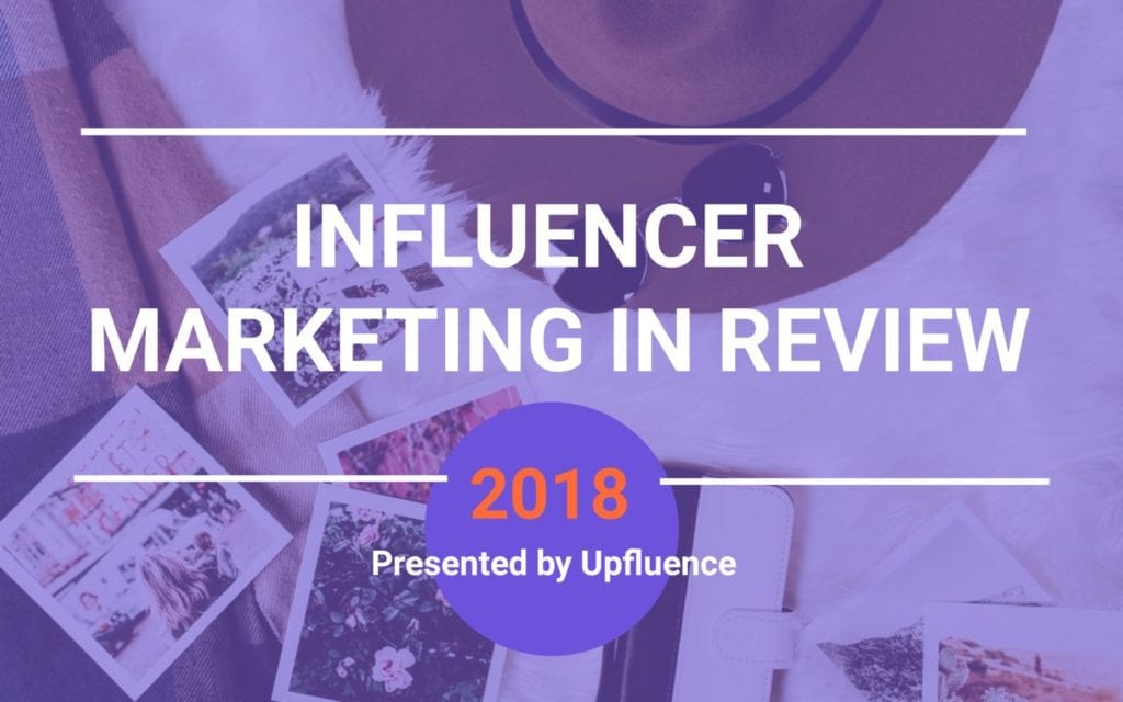 2018 influencer marketing in review