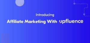 Upfluence affiliate marketing